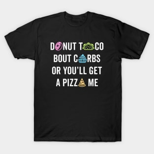 Donut Taco Bout Carbs Or You'll Get A Pizza Me v1 T-Shirt